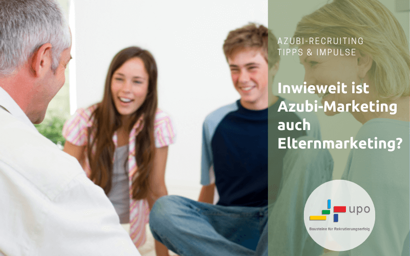 Azubi-Marketing ist auch Eltern-Marketing